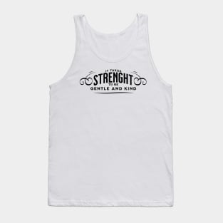 It takes strength to be gentle and kind Tank Top